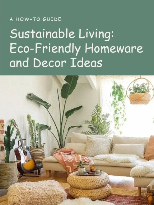 Sustainable Living:  Eco-Friendly Homeware and Decor Ideas